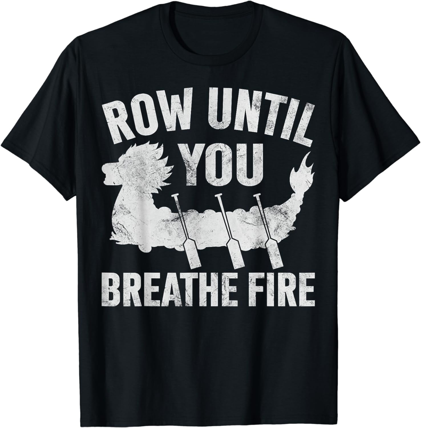 Funny Dragon Boat Racing Paddle Row Until You Breathe Fire T-Shirt ...