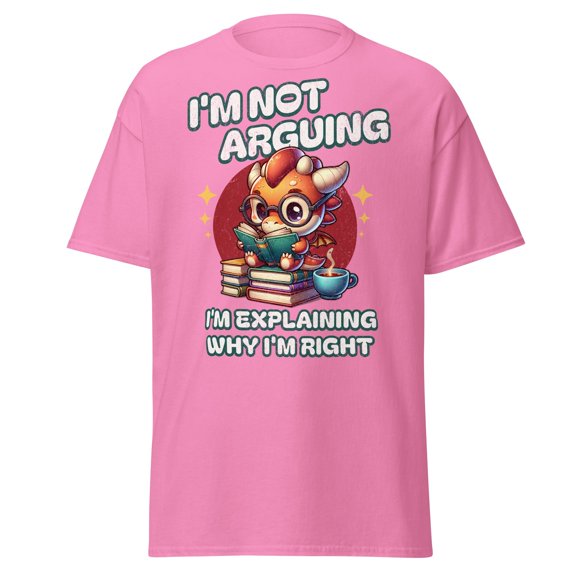 Funny Dragon T-Shirt - Im Not Arguing, Im Just Explaining - Graphic Tee, Sassy Humor Unisex Shirt
