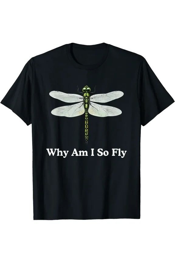 Funny Dragonfly Why Am I So Fly Pun Insect Lover T-Shirt