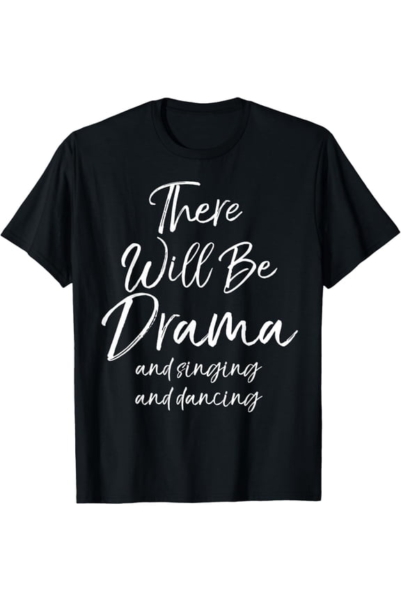 Funny Dramatic Musical Gift for Women Cute Actor Drama Quote T-Shirt