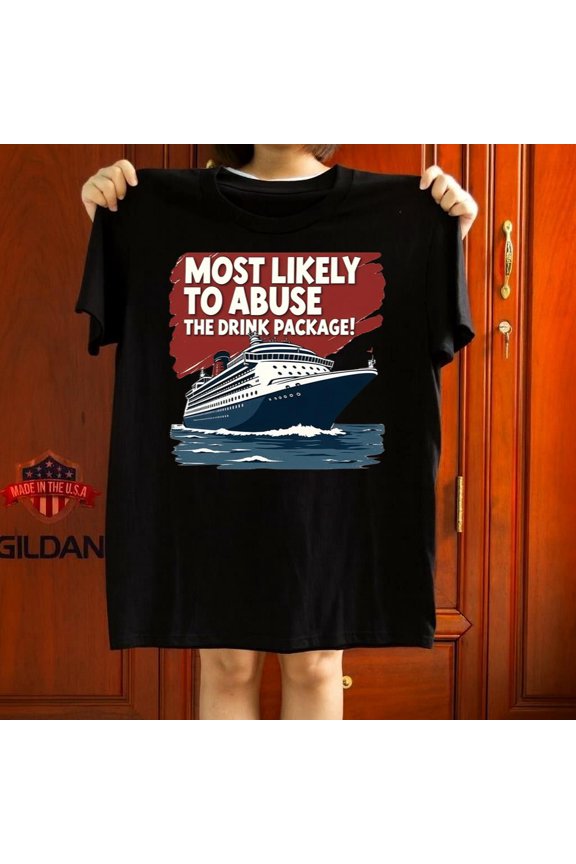 Funny Drink Package Cruise Quote Holiday Humor Fan Gift Graphic Tee,for unisex up to 5XL
