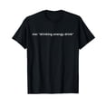 thumbnail image 1 of Funny Drinking Energy Drink Meme T-Shirt for Humorous Casual Wear, 1 of 5