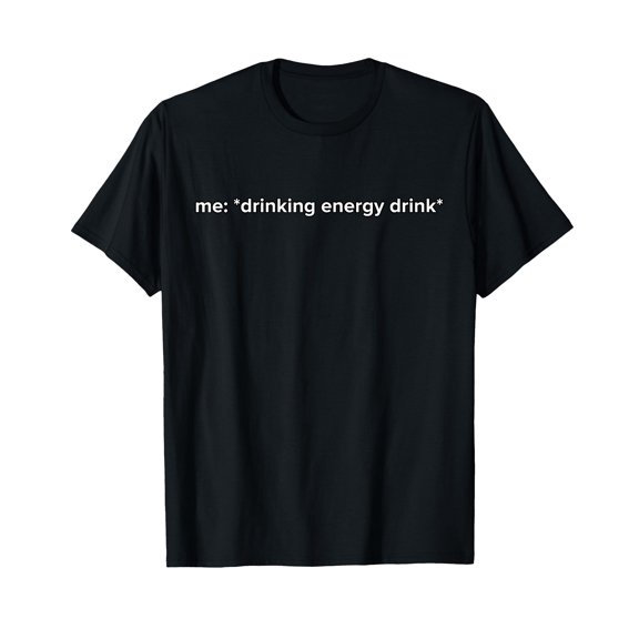 Funny Drinking Energy Drink Meme T-Shirt for Humorous Casual Wear