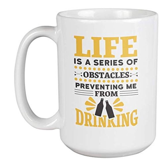 Funny Drinking Life Quotes Coffee & Tea Gift Mug for Drinker Men & Women (15oz)