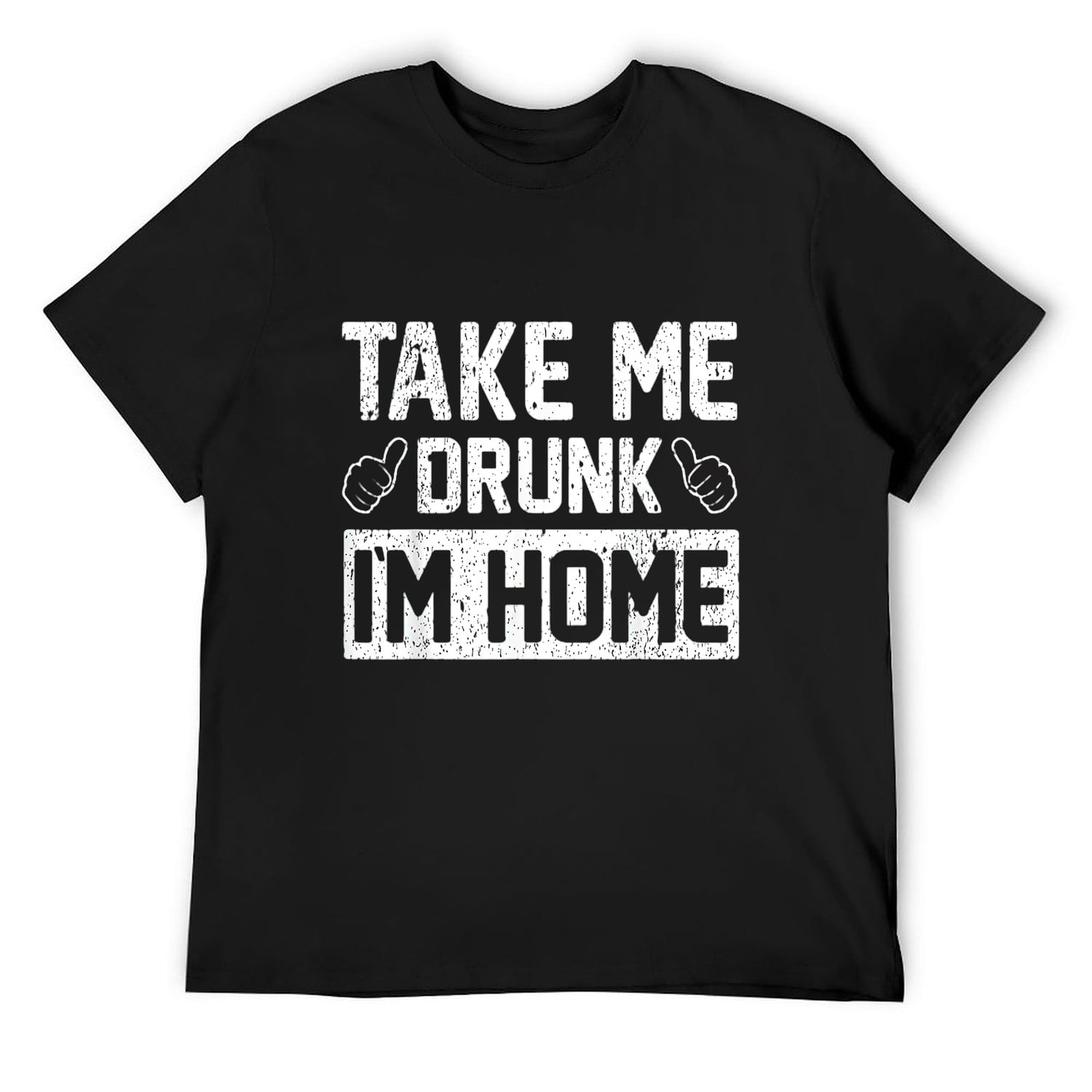 Funny Drinking Lover Tees Take Me Drunk Im Home T Shirt Black Medium