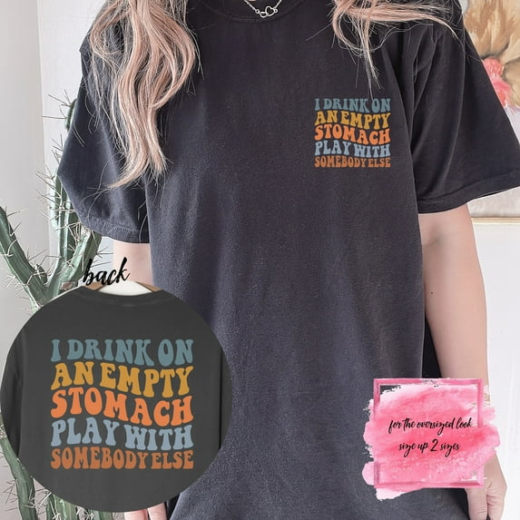Funny Drinking Shirt, I Drink on an Empty Stomach Play with Somebody Else Shirt, (Colors:Blossom; Sizes:4XL;)