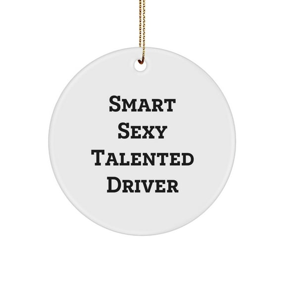 Funny Driver Gifts: Circle Ornament with Smart Sexy Talented Quote for Men - Gifts from Friends for Driver - Christmas Unique Gifts for Him