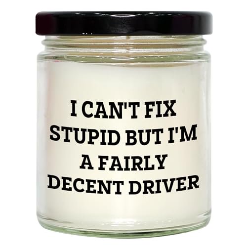 Funny Driver Gifts for Him, Christmas Unique 9oz Vanilla Soy Candle, I Can't Fix Stupid But I'm A Fairly Decent Driver Quote, Men's Greeting, Gifts from Friends, Gifts for Driver