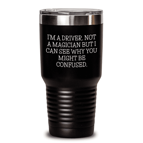 Funny Driver Gifts from Men to Driver Friends - I'm A Driver. Not A Magician - 20oz or 30oz Stainless Steel Tumbler, Mother's Day Unique Gifts for Women