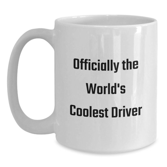 Funny Driver Gifts for Him, Officially The World's Coolest Driver White Coffee Mug, 11oz or 15oz, Gifts from Friends, Unique Graduation Unique Gifts