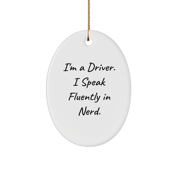 Funny Driver Gifts from Men for Christmas Oval Ornament Quotes - 'I'm A Driver. I Speak Fluently In genius.'