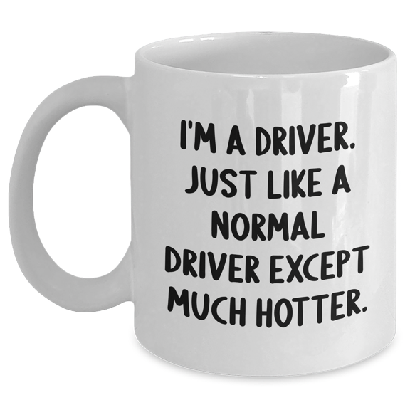 Funny Driver White Coffee Mug Gifts for Her from Family - Mother's Day Unique Gift