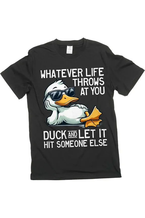 Funny Duck Graphic T-Shirt - Sarcastic Quote Humor Tee for Adults - Whatever Life Throws At You Duck Pun Shirt