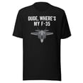 thumbnail image 1 of Funny Dude - Where’s My F-35 Shirt Funny Missing F-35 Meme Shirt Lost Plane Shirt Funny Find My F-35 Shirt F-35 Stealth Fighter Jet (Black, S), 1 of 1