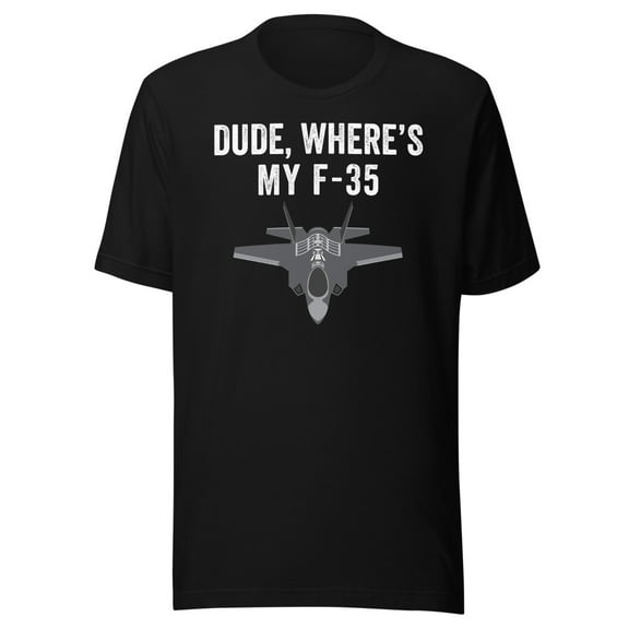 Funny Dude - Where’s My F-35 Shirt Funny Missing F-35 Meme Shirt Lost Plane Shirt Funny Find My F-35 Shirt F-35 Stealth Fighter Jet (Black, S)