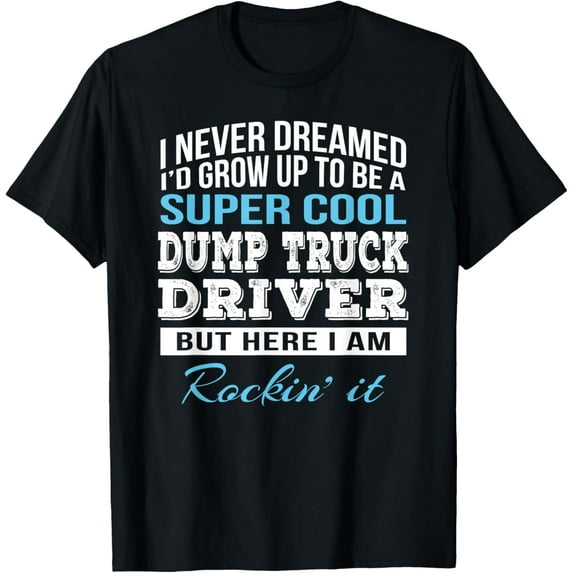 Funny Dump Truck Driver Tshirt Gift T-Shirt
