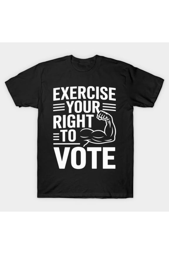 Funny ELECTION DAY GYM EXERCISE YOU RIGHT TO VOTE Political Artwork Print, H10943 T-Shirt, for Men and Women, Up to Size 5XL