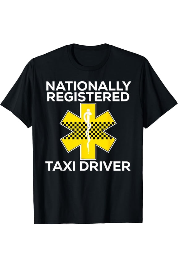 Funny EMS Shirt for EMTs Nationally Registered Taxi Driver T-Shirt