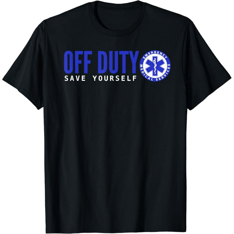 Funny Ems Shirt For Emts - Off Duty Save Yourself Funny Ems Shirt For Emts - Off Duty Save Yourself