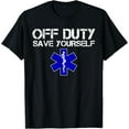 thumbnail image 1 of Funny EMS for EMTs Off Duty Save Yourself T-Shirt, 1 of 4