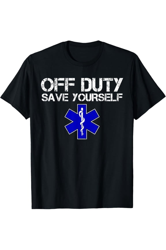 Funny EMS for EMTs Off Duty Save Yourself T-Shirt