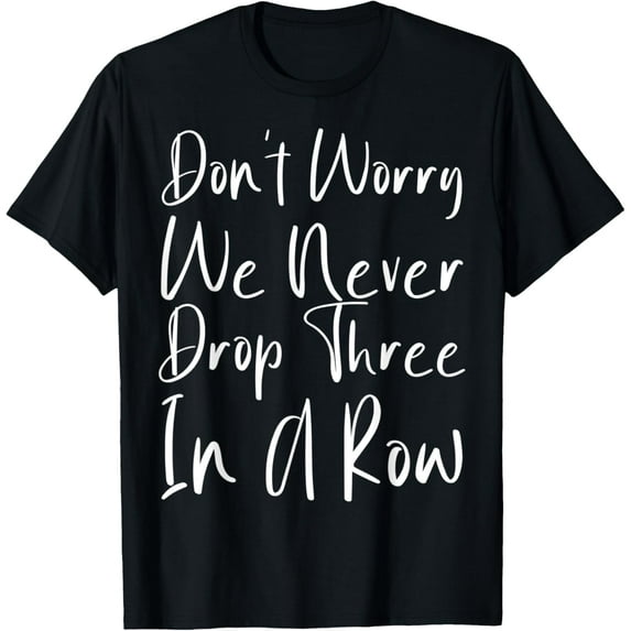 Funny EMT Paramedic Saying Don't Worry We Don't Drop T-Shirt