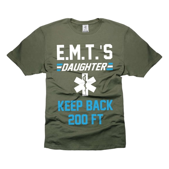 Funny EMT's Daughter TShirt Daughter Funny Shirts Keep Back 200FT Shirt EMT Daughter T-Shirt (4X-Large Military Green)