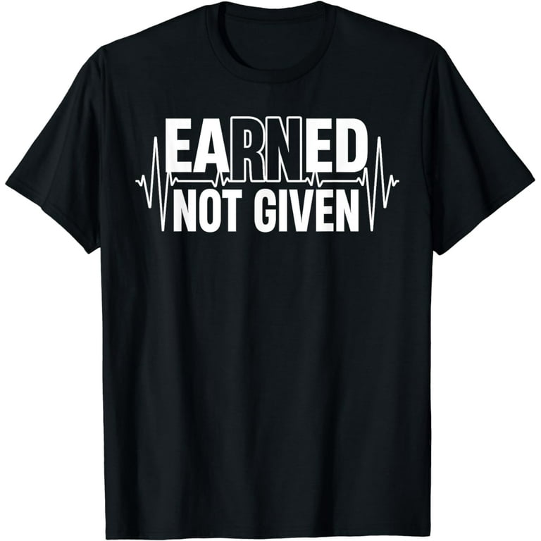 Earned Not Given Nurse Nursing Women's Vintage Funny Shirt Earned Not Given Nurse Nursing Women's Vintage Funny Shirt