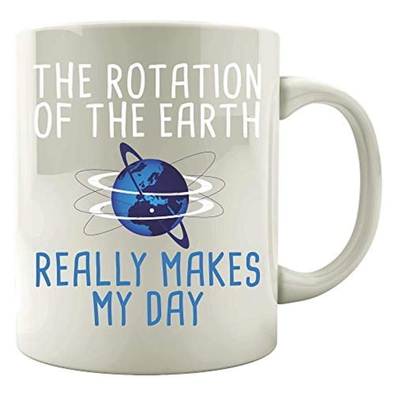 Funny Earth 11 oz Coffee Mug - The Rotation Really Makes My Day White Ceramic Gift