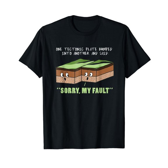 Funny Earthquake Sorry My Fault TShirt For Science Teacher T-Shirt