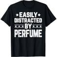 thumbnail image 1 of Funny Easily Distracted By Perfume - Perfumer Perfume Lover T-Shirt, 1 of 4