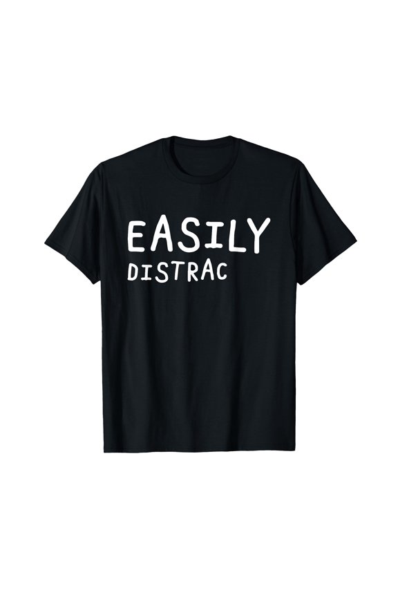 Funny Easily Distracted T-Shirt for ADHD Awareness - Perfect Gift for Support and Understanding