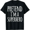 thumbnail image 1 of Funny Easy Lazy Halloween PRETEND I'M A SUPERHERO Costume T-ShirtMen and women, Black T-shirt, size: Extra large, 1 of 4