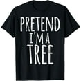 thumbnail image 1 of Funny Easy Lazy Halloween PRETEND I'M A TREE Costume T-Shirt, 1 of 4