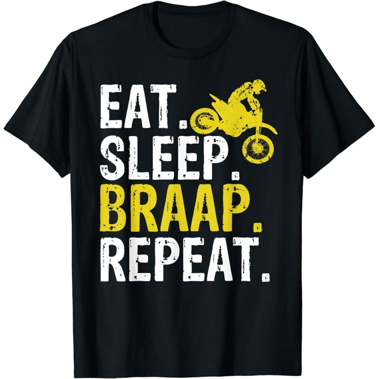 Funny Eat Sleep Braap Repeat Braap Dirt Bike T-Shirt Funny Eat Sleep Braap Repeat Braap Dirt Bike T-Shirt