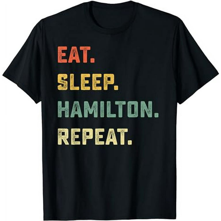 Eat Sleep Hamilton Repeat Shirt. Funny Hamilton T-Shirt Eat Sleep Hamilton Repeat Shirt. Funny Hamilton T-Shirt