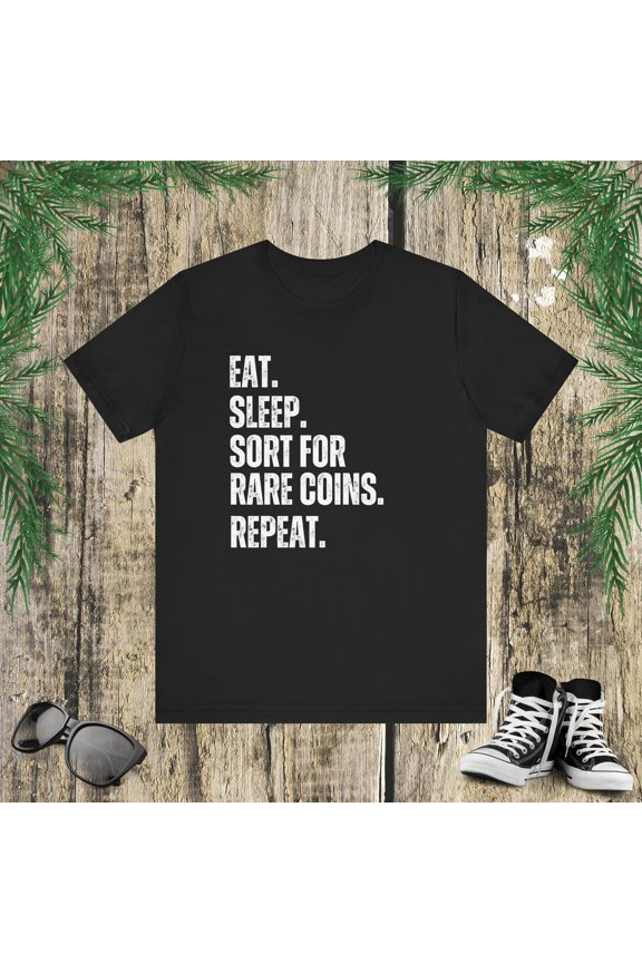Funny Eat Sleep. Sort for rare coins repeat. coin collecting Unisex T-shirt