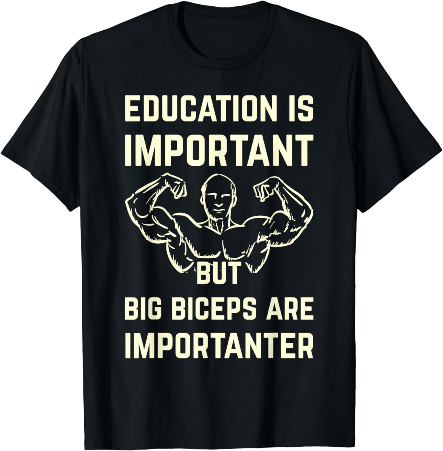 Funny Education Is Important But Big Biceps Are Importanter T-Shirt