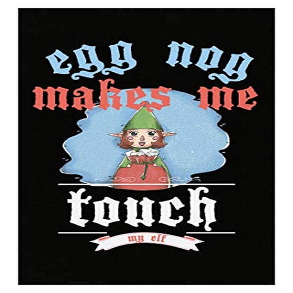 Funny Eggnog Poster - "Makes Me Touch My Elf" Holiday Humor Decor
