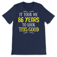 thumbnail image 1 of Funny Eighty Six Year Old Birthday Shirt - Look This Good, 1 of 8