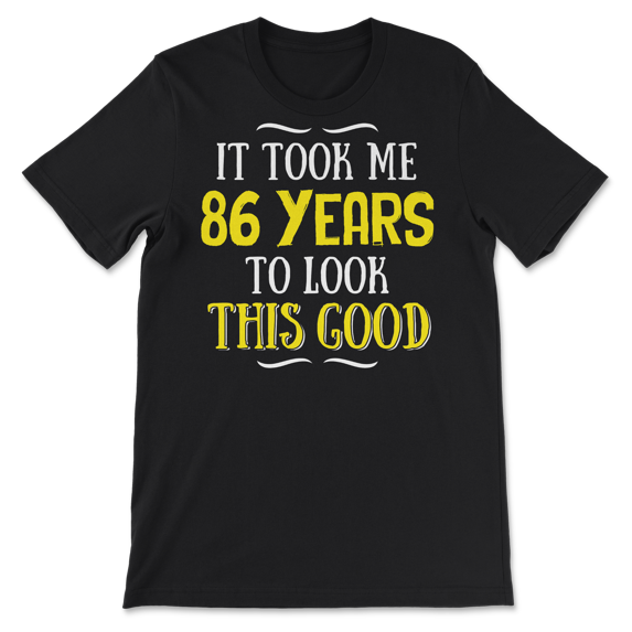 Funny Eighty Six Year Old Birthday Shirt - Look This Good