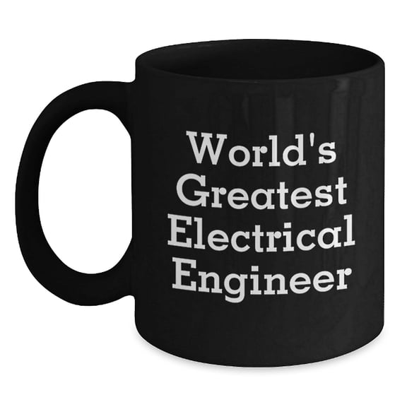 Funny Electrical Engineer Gifts from Friends Birthday Unique Mugs for Him, 'World's Greatest Electrical Engineer' Quote, 11oz or 15oz Black Coffee Mug