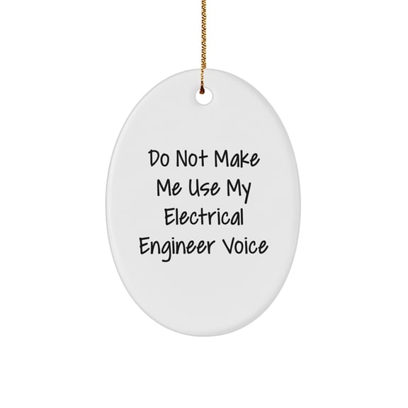 Funny Electrical Engineer Gifts from Friends for Christmas - Oval Ornament with 'Do Not Make Me Use My Electrical Engineer Voice' Quote