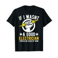 thumbnail image 1 of Funny Electrician Art For Men Electricity Good Electrician T-Shirt, 1 of 5