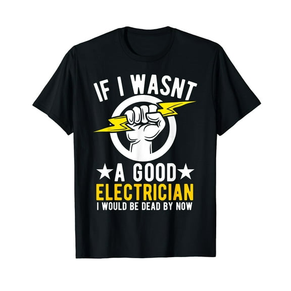 Funny Electrician Art For Men Electricity Good Electrician T-Shirt