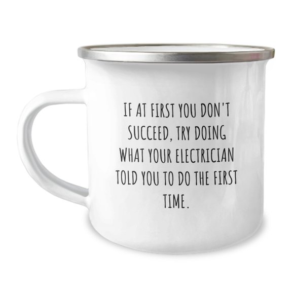 Funny Electrician Gifts for Men from Family - Camping Mug 'If At First You Don't Succeed, Try Doing What Your Electrician Told You To Do The First Time.'