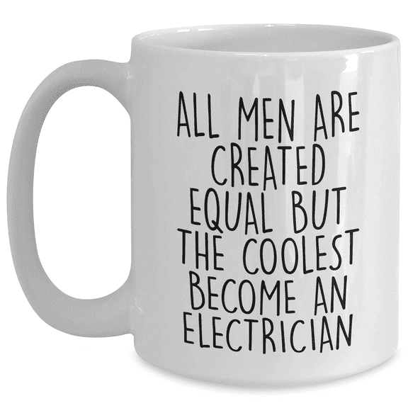 Funny Electrician Gifts from Men, Unique White Coffee Mugs for Electricians, All Men Are Created Equal But The Coolest Become An Electrician Quote, Gifts for Electrician