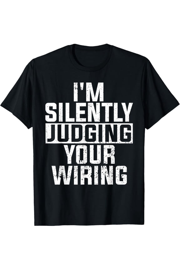 Funny Electrician T-Shirt I'm Silently Judging Your Wiring Graphic Tee Sarcastic Gift Network Engineer Humor Men's Short Sleeve Cotton Top Retro Distressed Design