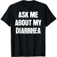 thumbnail image 1 of Funny Embarrassing Bachelor Party Ask Me About My Diarrhea T-Shirt, 1 of 4