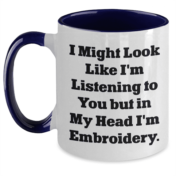 Funny Embroidery Gifts from Friends for Men - Two Tone Coffee Mug 'I Might Look Like I'm Listening To You But In My Head I'm Embroidery.' for Father's Day